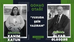 QONAQ OTAĞI / ŞAİR ƏLYAR ƏLƏSGƏR / YUXUDA ŞEİR YAZIRAM