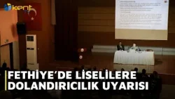 FETHİYE’DE LİSELİLERE DOLANDIRICILIK UYARISI