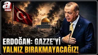 President Erdoğan: We Will Not Leave Gaza Alone! | A Haber