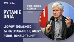 Roman Kuźniar: Odpowiedzialność za przeciąganie się wojny ponosi Donald Trump | PYTANIE DNIA