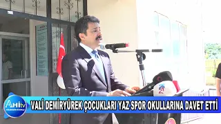 VALİ MURAT SEFA DEMİRYÜREK VELİLERE ÇOCUKLARINIZI YAZ SPOR OKULLARINA GÖNDERİN DEDİ
