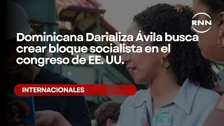 Dominican Darializa Ávila seeks to create a socialist bloc in the US Congress