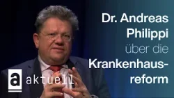 Dr. Andreas Philippi über die Krankenhausreform | Aktuell im Interview