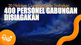 [detikPagi] - 20 Hectares of Mount Gede Burned, 400 Joint Personnel Deployed