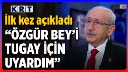 Kemal Kılıçdaroğlu İlk Kez KRT'de Açıkladı: "Özgür Bey'i Uyardım"