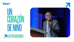 A Child's Heart | Ps. Víctor Mayorga