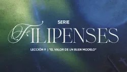 Pastor Hugo Alfonso Montecinos Filipenses Lección 9 El valor de un buen modelo