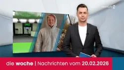 die woche | Die Nachrichten vom 20.02.2026 die woche | Die Nachrichten vom 20.02.2026