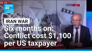 Iran war reaches 6-month mark: Conflict cost $1,100 per US taxpayer • FRANCE 24 English