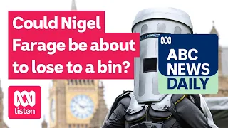 Could Nigel Farage be about to lose to a bin? | ABC News Daily podcast