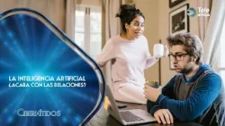 La INTELIGENCIA ARTIFICIAL ¿acaba con las RELACIONES #Cibernítidos