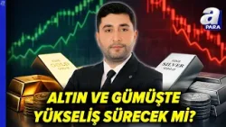Altın Ve Gümüş Fiyatlarında Beklentiler Neler? Yükseliş Sürecek Mi? Gürkan Aydoğan Açıkladı | A Para
