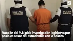 PLN faction calls for legislative investigation into extraditable individual's possible political...