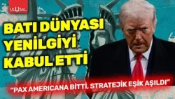 Batı dünyası yenilgiyi kabul etti: "Pax Americana bitti, stratejik eşik aşıldı"
