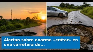 VIDEO: Warning issued over massive "crater" on a road in Cuba
