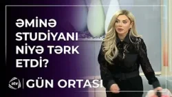 Əminə Şirin üçün efirə gələn şəxs kimdir? / Gün Ortası