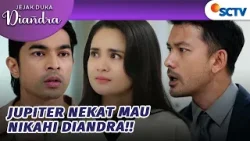 NEKAT! Jupiter Jadikan Freya Tameng Untuk Nikahi Diandra?! | Jejak Duka Diandra - Episode 33