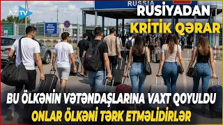TƏCİLİ: Rusiya bu ölkənin vətəndaşlarına VAXT QOYDU – Bu tarixdə ölkəni tərk etməlidirlər