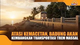 ATASI KEMACETAN, BADUNG AKAN KEMBANGKAN TRANSPORTASI TREM MASSAL