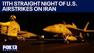 US Forces attack Iranian targets for 11th straight night | FOX 13 Seattle