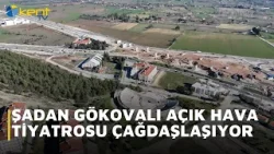ŞADAN GÖKOVALI AÇIK HAVA TİYATROSU ÇAĞDAŞLAŞIYOR