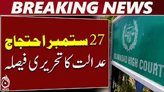 Islamabad High Court | Sept 27 Protest | Written Decision | PTI March - Aaj News