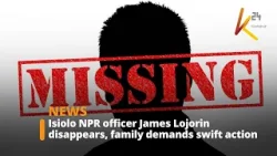 Isiolo NPR officer James Lojorin missing, family demands urgent action