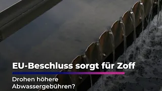 EU-Beschluss sorgt für Zoff - Drohen höhere Abwassergebühren?