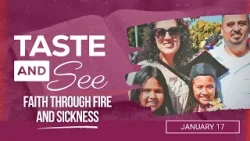 Taste and See | #3: Faith through fire and sickness - For Saturday, January 17, 2026