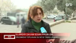 ARB XƏBƏR - Xətai rayonunda illərin problemi - Zirzəmidə su niyə təmizlənmir?
