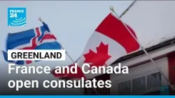 France and Canada open consulates in Greenland after US threats • FRANCE 24 English