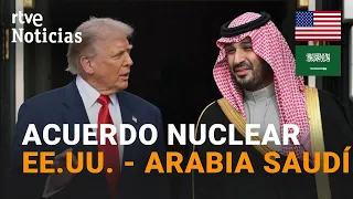 Trump signs nuclear deal with Saudi Arabia to enrich uranium | RTVE News