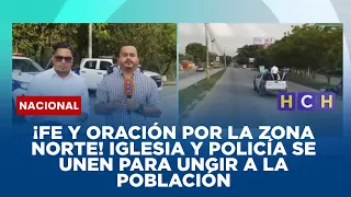 ¡FE Y ORACIÓN POR LA ZONA NORTE! Iglesia y Policía se unen para ungir a la población