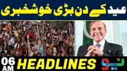 Good News On Eid | Headlines 06AM | NEO News