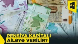 Vəfat edən şəxsin pensiya kapitalı ailəsinə verilə bilərmi?