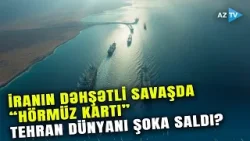 İran Hörmüz boğazı ilə dünyanın "nəfəsini kəsir"? - Tehran STRATEJİ ƏRAZİDƏN belə istifadə edir