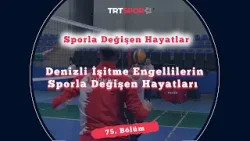 Denizli'de İşitme Engellilerin Sporla Değişen Hayatları | Sporla Değişen Hayatlar 75. Bölüm