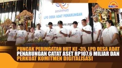 PUNCAK HUT KE 35, LPD DESA ADAT PENARUNGAN CATAT ASET RP107,6 MILIAR, PERKUAT KOMITMEN DIGITALISASI