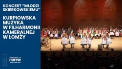 "Youth for Skierkowski" – Kurpie songs and melodies at the Łomża Philharmonic