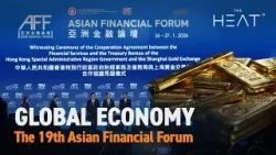 The Heat: Global Economy | Asian Financial Forum