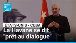Cuba se dit "prêt au dialogue" avec les États-Unis • FRANCE 24
