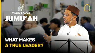 What makes a true leader? | Your local Jumuah