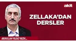 Yeni Akit - Abdullah Yıldız: Zellaka’dan dersler