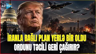 İranla müharibə ABŞ SİYASİ ELİTASINI qarışdırdı - Tramp toqquşmanı tələsik dayandırır?