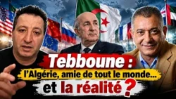 Tebboune : "l’Algérie, amie de tout le monde !"… et la réalité ?