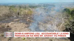 DENR-III ampong LGU, ‘accountable’ la king pangasilab na ning Mt. Arayat: VG Pineda | CLTV36 News