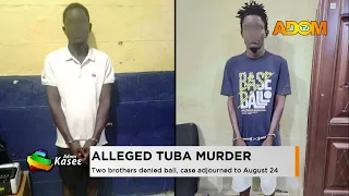 Alleged Tuba Murder: Two brothers denied bail, case adjourned to August 24 - Evening News on Adom TV