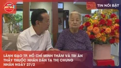 LÃNH ĐẠO TP. HỒ CHÍ MINH THĂM VÀ TRI ÂN THẦY THUỐC NHÂN DÂN TẠ THỊ CHUNG NHÂN NGÀY 27/2 LÃNH ĐẠO TP. HỒ CHÍ MINH THĂM VÀ TRI ÂN THẦY THUỐC NHÂN DÂN TẠ THỊ CHUNG NHÂN NGÀY 27/2