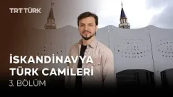 İskandinavya Türk Camileri- 3. Bölüm