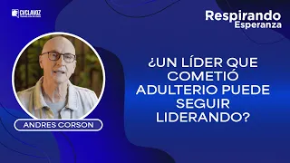 ¿Un líder que cometió adulterio puede seguir liderando? | Respirando esperanza con Andrés Corson